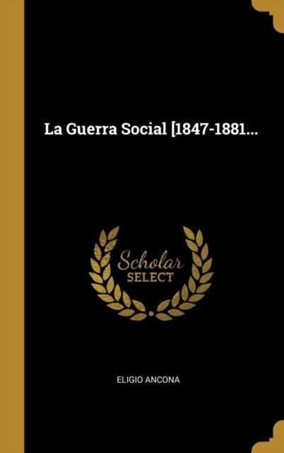 La Guerra Social [1847-1881...