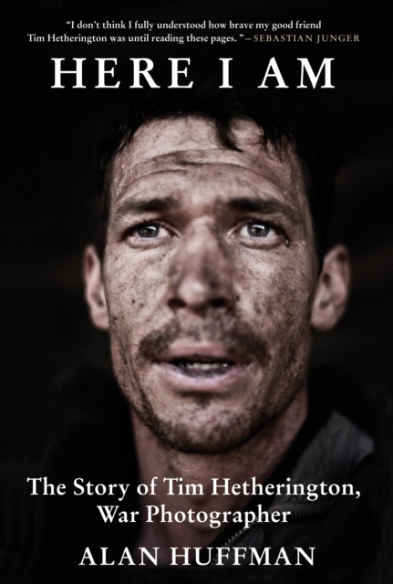 Here I Am : The story of Tim Hetherington, war photographer