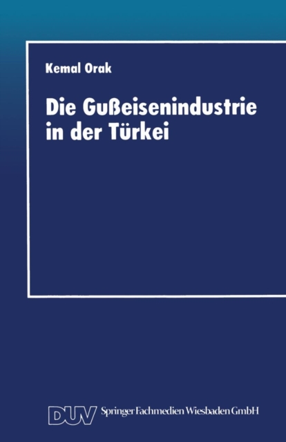 Die Gusseisenindustrie in Der Turkei: Entwicklungschancen Im Internationalen Wettbewerb