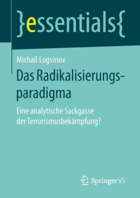 Das Radikalisierungsparadigma : Eine analytische Sackgasse der Terrorismusbek?mpfung?