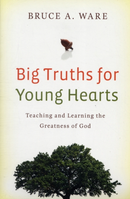 Big Truths for Young Hearts : Teaching and Learning the Greatness of God