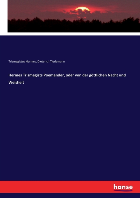 Hermes Trismegists Poemander, oder von der g?ttlichen Nacht und Weisheit