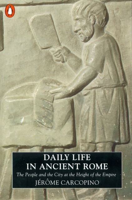 Daily Life in Ancient Rome : The People and the City at the Height of the Empire