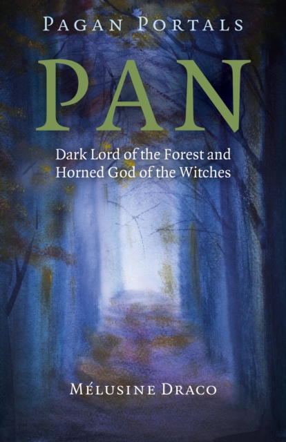 Pagan Portals - Pan : Dark Lord of the Forest and Horned God of the Witches