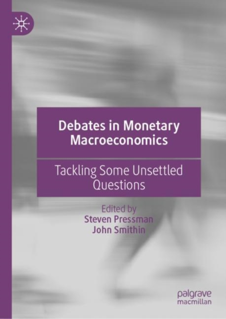 Debates in Monetary Macroeconomics : Tackling Some Unsettled Questions