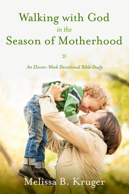 Walking with God in the Season of Motherhood : N Eleven-Week Devotional Bible Study