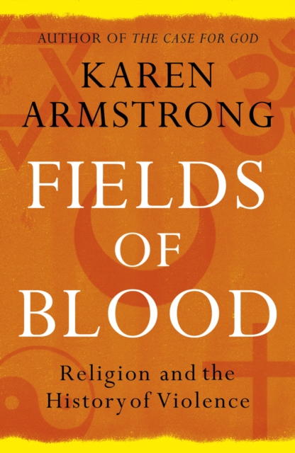 Fields of Blood : Religion and the History of Violence