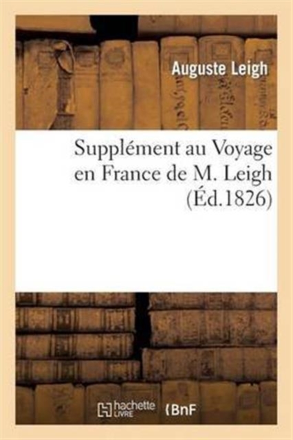 Suppl?ment au Voyage en France de M. Leigh