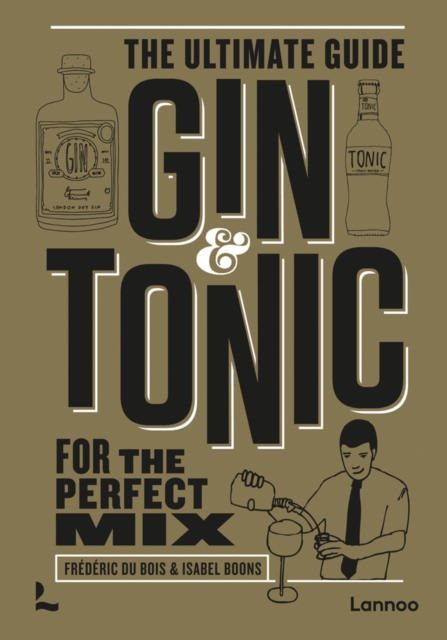 Gin & Tonic - The Gold Edition : The Ultimate Guide for the Perfect Mix