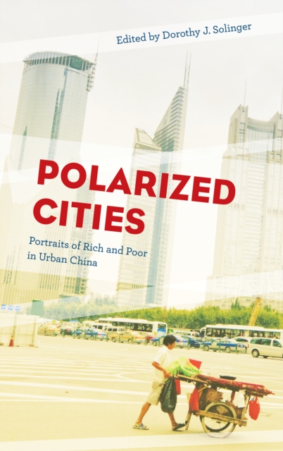 Polarized Cities : Portraits of Rich and Poor in Urban China