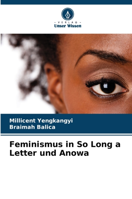 Feminismus in So Long a Letter und Anowa