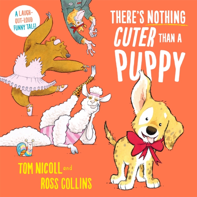 There's Nothing Cuter Than a Puppy : A Laugh-Out-Loud Funny Tale