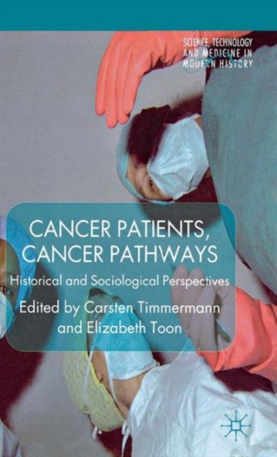 Cancer Patients, Cancer Pathways: Historical and Sociological Perspectives