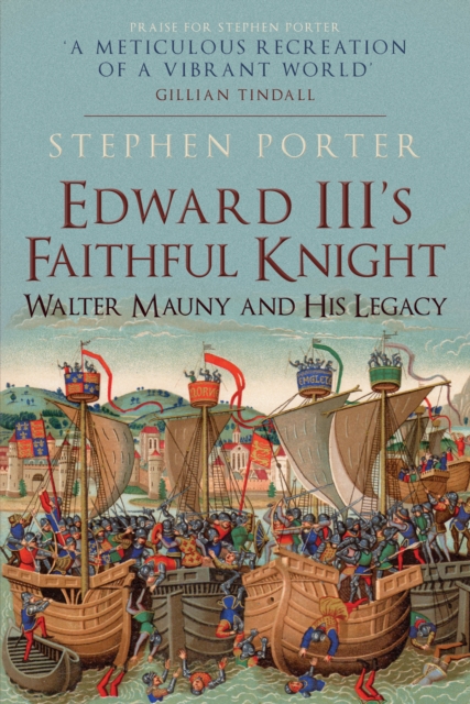 Edward III's Faithful Knight : Walter Mauny and His Legacy