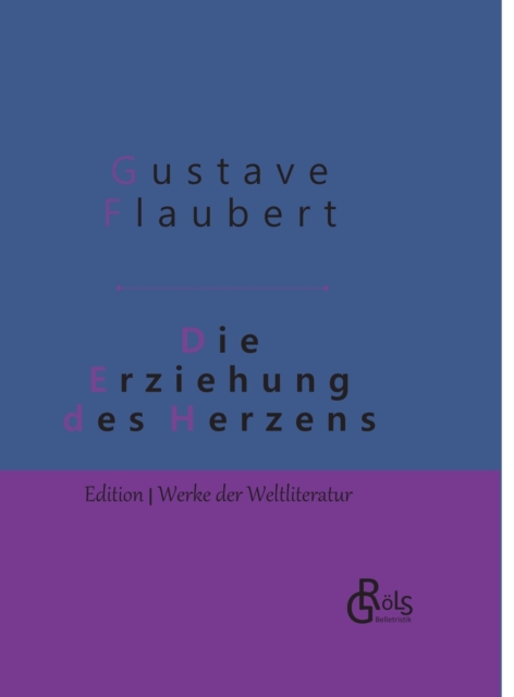 Die Erziehung des Herzens:Geschichte eines jungen Mannes - Gebundene Ausgabe