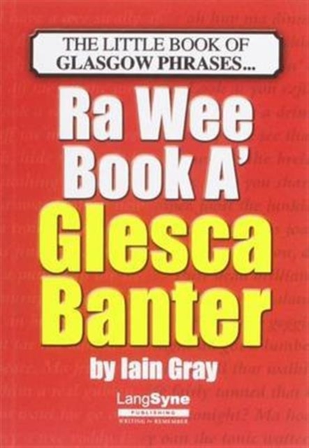 The Wee Book a Glesca Banter : An A-Z of Glasgow Phrases