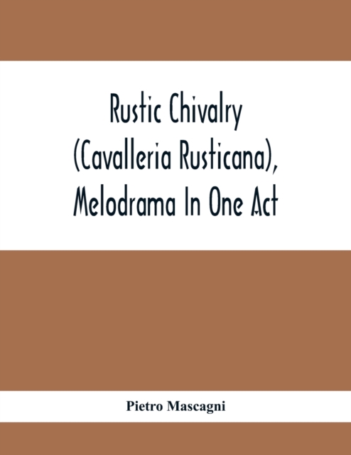 Rustic Chivalry (Cavalleria Rusticana), Melodrama In One Act