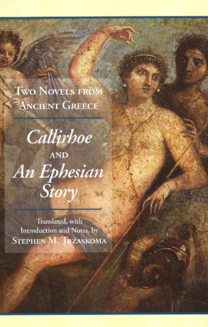 Two Novels from Ancient Greece : Chariton's Callirhoe and Xenophon of Ephesos' An Ephesian Story: Anthia and Habrocomes