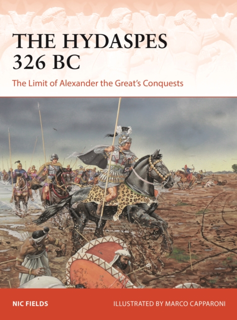 The Hydaspes 326 BC : The Limit of Alexander the Great's Conquests