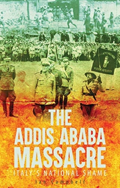 The Addis Ababa Massacre : Italy's National Shame