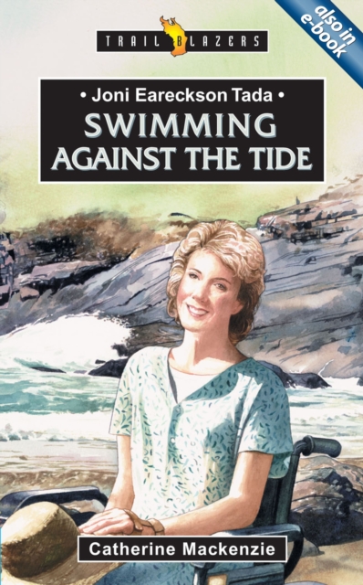 Joni Eareckson Tada : Swimming Against the Tide