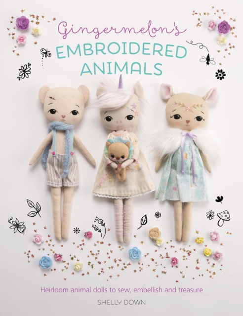 Gingermelon's Embroidered Animals : Heirloom animal dolls to sew, embellish and treasure