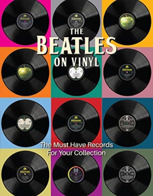 The Beatles on Vinyl : The Must Have Records for Your Collection