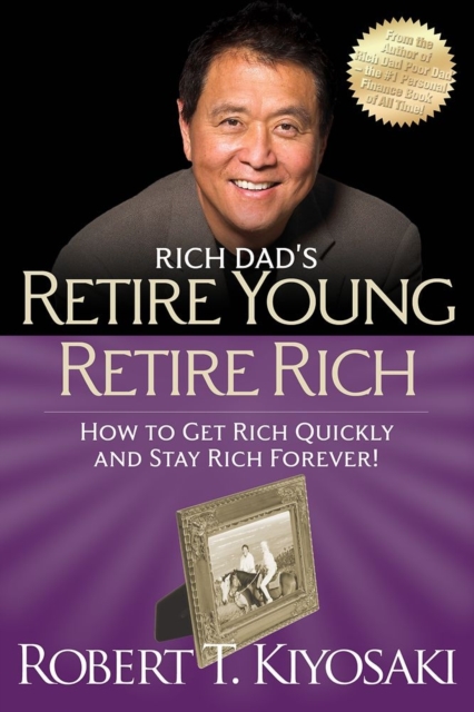 Retire Young Retire Rich : How to Get Rich Quickly and Stay Rich Forever!