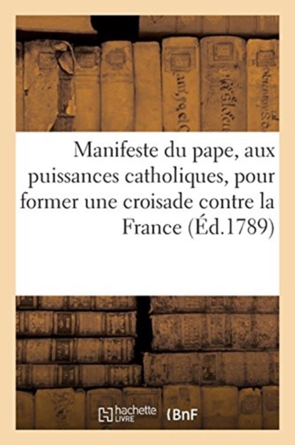 Manifeste du pape, a toutes les puissances catholiques, pour former une croisade contre la France