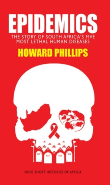 Epidemics : The Story of South Africa's Five Most Lethal Human Diseases