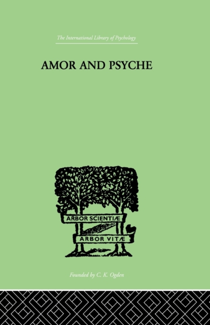 Amor And Psyche: THE PSYCHIC DEVELOPMENT OF THE FEMININE