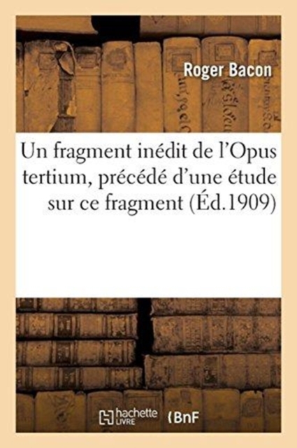 Un fragment in?dit de l'Opus tertium, pr?c?d? d'une ?tude sur ce fragment