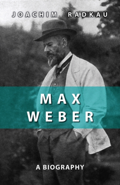 Max Weber : A Biography