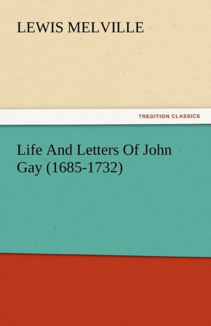 Life and Letters of John Gay (1685-1732)