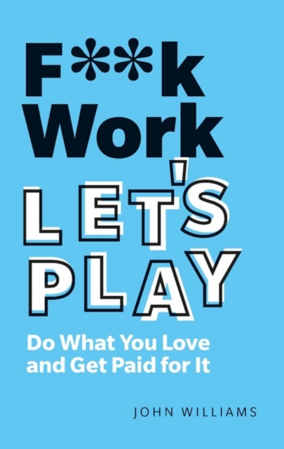 John Williams - F**k Work, Let's Play : Do What You Love and Get P image 1