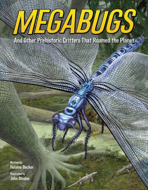 Megabugs : And Other Prehistoric Critters that Roamed the Planet