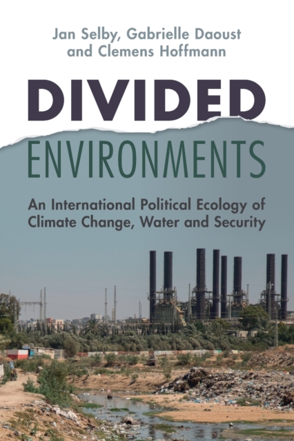 Divided Environments : An International Political Ecology of Climate Change, Water and Security