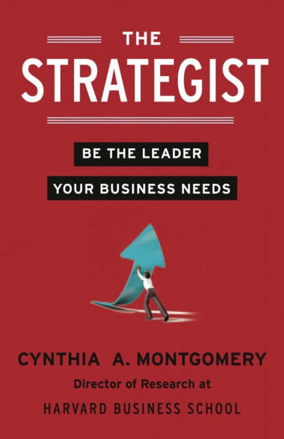 The Strategist : Be the Leader Your Business Needs