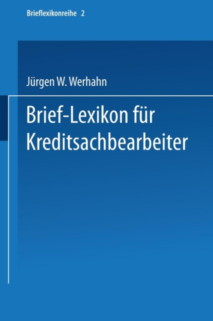 Brief-Lexikon f?r Kreditsachbearbeiter : Ein Handbuch f?r die bankm??ige Kreditbearbeitung