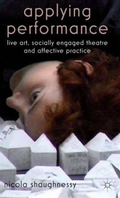 Applying Performance: Live Art, Socially Engaged Theatre and Affective Practice