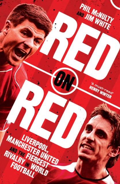 Red on Red : Liverpool, Manchester United and the Fiercest Rivalry in World Football