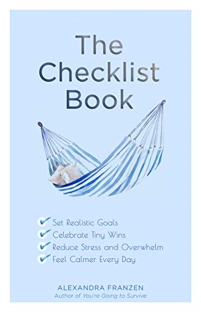 The Checklist Book : Set Realistic Goals, Celebrate Tiny Wins, Reduce Stress and Overwhelm, and Feel Calmer Every Day