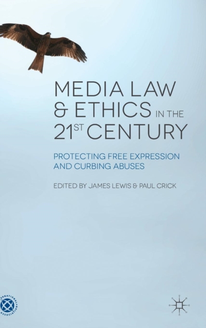 Media Law and Ethics in the 21st Century : Protecting Free Expression and Curbing Abuses