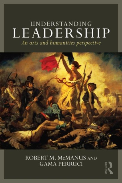 Understanding Leadership : An arts and humanities perspective