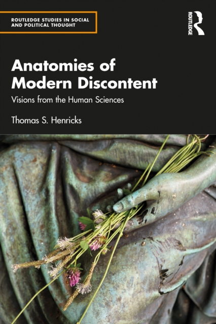 Anatomies of Modern Discontent : Visions from the Human Sciences