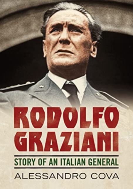 Rodolfo Graziani : Story of an Italian General