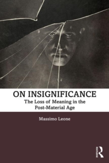 On Insignificance : The Loss of Meaning in the Post-Material Age