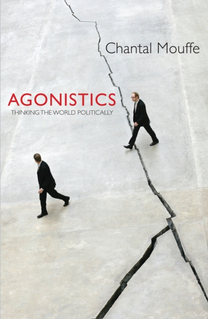 Agonistics : Thinking the World Politically