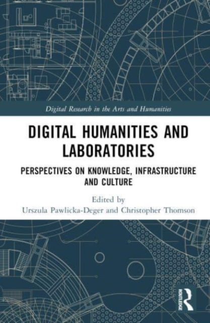 Digital Humanities and Laboratories : Perspectives on Knowledge, Infrastructure and Culture