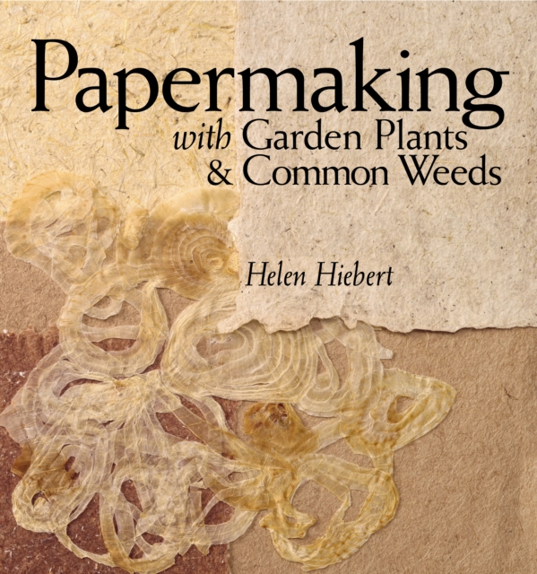 Papermaking with Garden Plants and Common Weeds